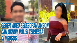 Fakta Baru Video Mesum Selebgram Ambon & Polisi